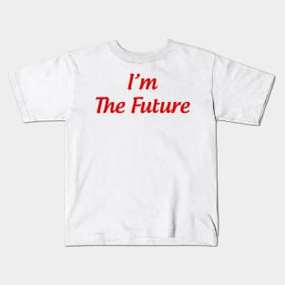 i'm the future Kids T-Shirt